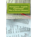 Portuguese - English Expressions: Plus a Soccer Glossary