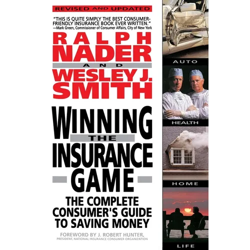 Winning the Insurance Game: The Complete Consumer's Guide to Saving Money