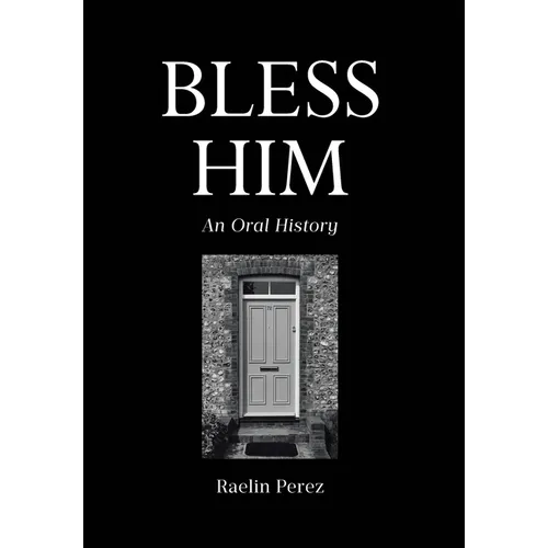 Bless Him: An Oral History