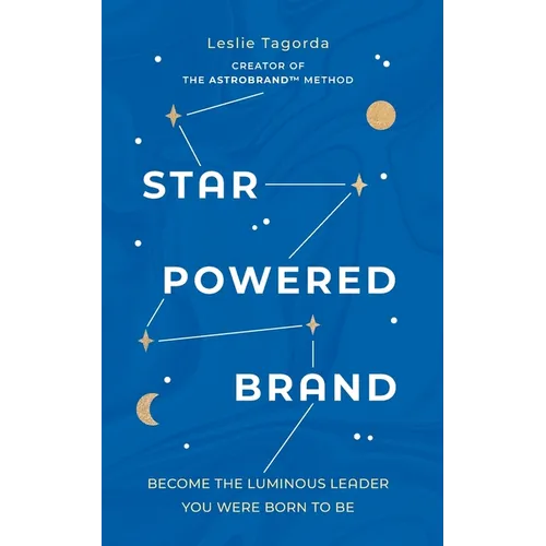 Star-Powered Brand: Become the Luminous Leader Your Were Born to Be