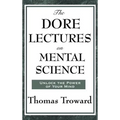 The Dore Lectures on Mental Science: Lectures on Mind, Law, and the Creative Principle