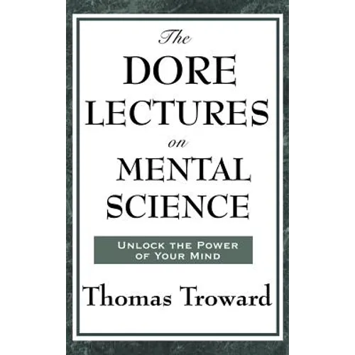 The Dore Lectures on Mental Science: Lectures on Mind, Law, and the Creative Principle
