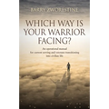 Which Way Is Your Warrior Facing?: An operational manual for current serving and veterans transitioning into civilian life