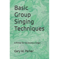 Basic Group Singing Techniques: A Primer for the Amateur Singer