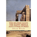The Selfish Giant, the Happy Prince and Other Stories