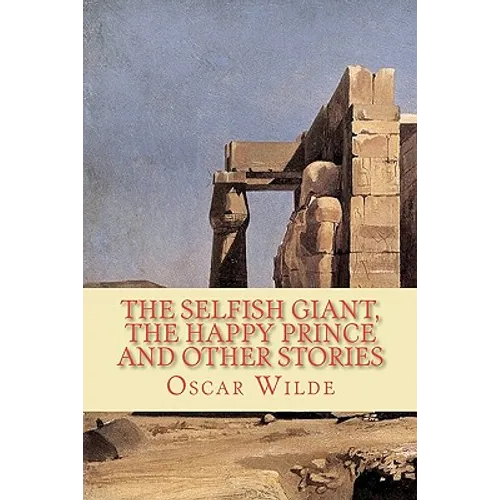 The Selfish Giant, the Happy Prince and Other Stories