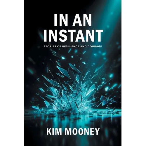 In An Instant: Stories of Resilience and Courage