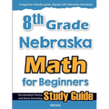 8th Grade Nebraska Math for Beginners: Standardized Testing and Home Schooling Study Guide