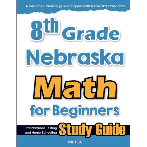 8th Grade Nebraska Math for Beginners: Standardized Testing and Home Schooling Study Guide