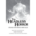 The Headless Horror: Strange and Ghostly Ohio Tales