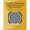 Energy Healing The Simplified Technique: Energy Healing