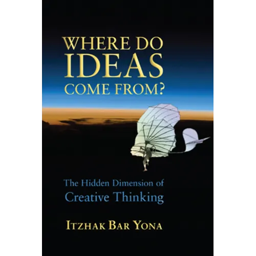 Where Do Ideas Come From?: The Hidden Dimension of Creative Thinking