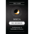 Wicca for Beginners: Fundamentals of Philosophy & Practice