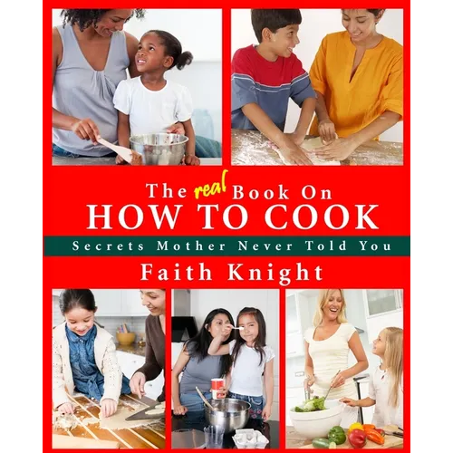 The Real Book on How to Cook: Secrets Mother Never Told You