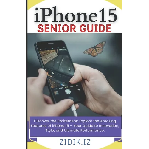 iPhone 15 Seniors Guide: Unlock the Full Potential of Your New Device with a Comprehensive, User-Friendly Manual. Explore All Features through