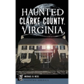 Haunted Clarke County, Virginia