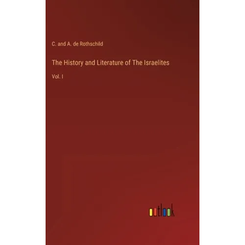 The History and Literature of The Israelites: Vol. I