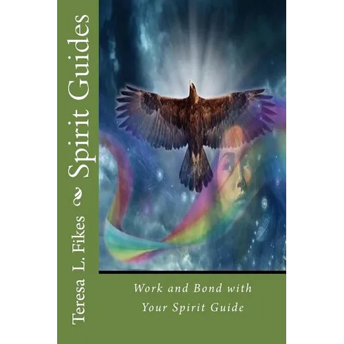 Spirit Guides: Work and Bond with Your Spirit Guide