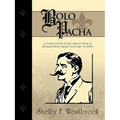 Bolo Pacha: A Forgotten Story about Men & Women Who Made History in Wwi