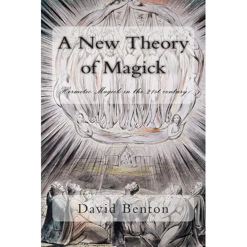 A New Theory of Magick: Hermetic Magick in the 21st century