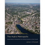 The Hub's Metropolis: Greater Boston's Development from Railroad Suburbs to Smart Growth