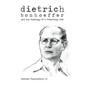Dietrich: Bonhoeffer and the Theology of a Preaching Life