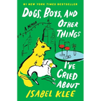 Dogs, Boys, and Other Things I've Cried about: A Memoir - Hardcover