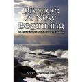 Divorce: A New Beginning: 10 Guidelines for a Good Ending