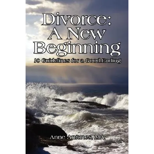 Divorce: A New Beginning: 10 Guidelines for a Good Ending