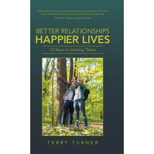 Better Relationships Happier Lives: 12 Keys to Getting There