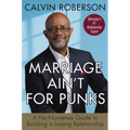 Marriage Ain't for Punks: A No-Nonsense Guide to Building a Lasting Relationship