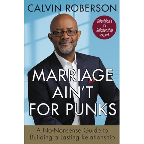 Marriage Ain't for Punks: A No-Nonsense Guide to Building a Lasting Relationship