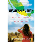 Mexican Enough: My Life Between the Borderlines