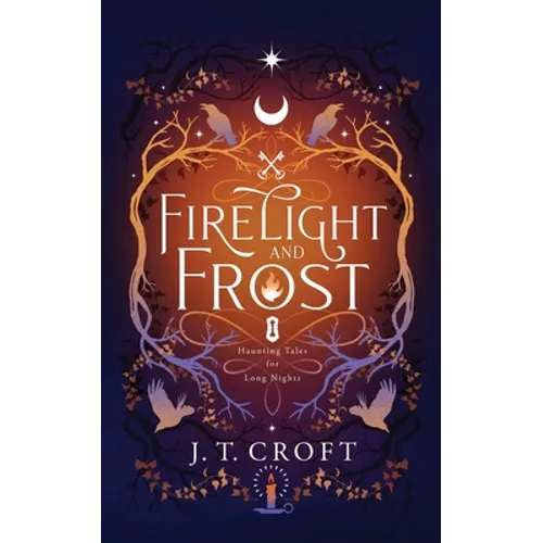 Firelight and Frost: A wintry-themed collection of bittersweet ghost stories, Gothic fantasy, and dark tales for long nights