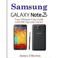 Samsung Note 3: Your Ultimate User Guide with 100 Tips and Tricks!