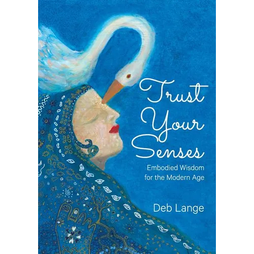 Trust Your Senses: Embodied Wisdom for the Modern Age