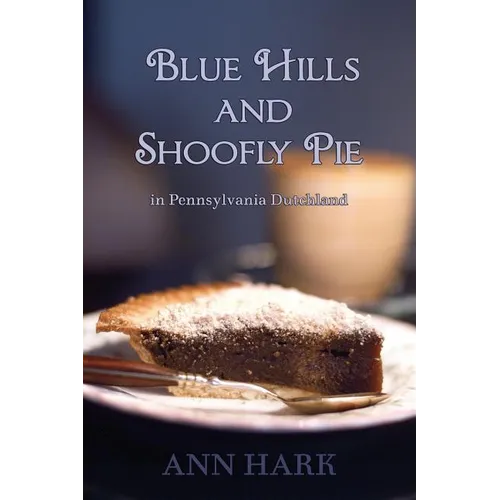 Blue Hills and Shoofly Pie in Pennsylvania Dutchland