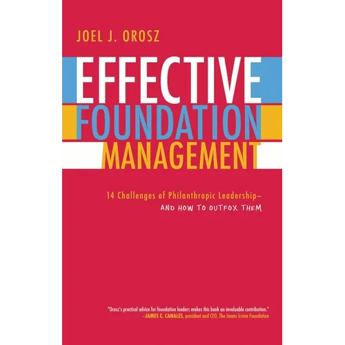 Effective Foundation Management: 14 Challenges of Philanthropic Leadership-And How to Outfox Them
