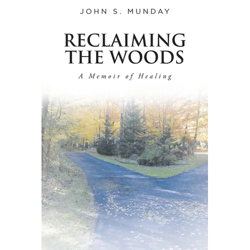 Reclaiming The Woods A Memoir of Healing