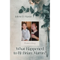 What Happened to BJ (Brian) Martin?: Brian's Story