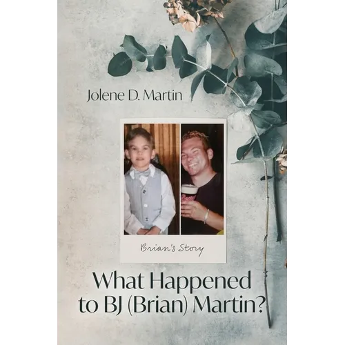 What Happened to BJ (Brian) Martin?: Brian's Story