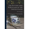 The Pottery and Porcelain of the United States; an Historical Review of American Ceramic art From the Earliest Times to the Present Day