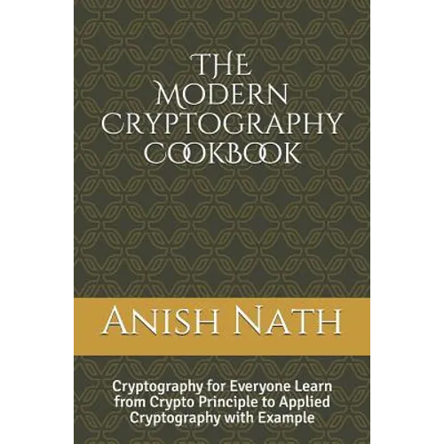 The Modern Cryptography Cookbook: Learn from Crypto Prinicple to Applied Cryptography with Example