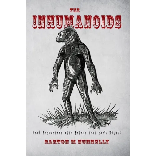 The Inhumanoids: Real Encounters with Beings that can't Exist!