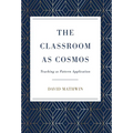 The Classroom as Cosmos: Teaching as Pattern Application
