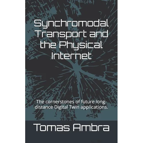 Synchromodal Transport and the Physical Internet: The cornerstones of future long-distance Digital Twin applications.