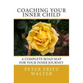 Coaching Your Inner Child: A Complete Road Map for Your Inner Journey