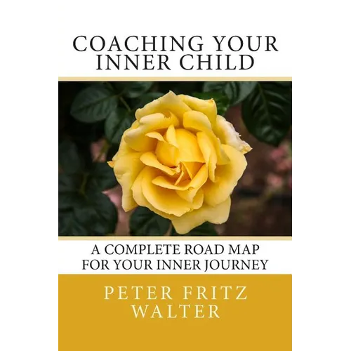 Coaching Your Inner Child: A Complete Road Map for Your Inner Journey