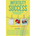 Infertility Success: Stories of Help and Hope for Your Journey
