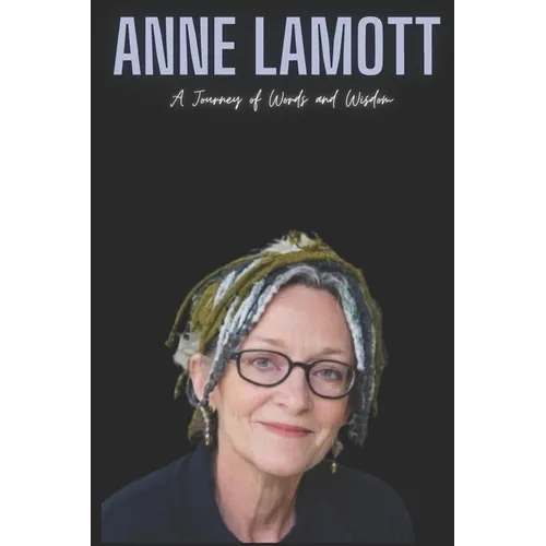 Anne Lamott: A Journey of Words and Wisdom